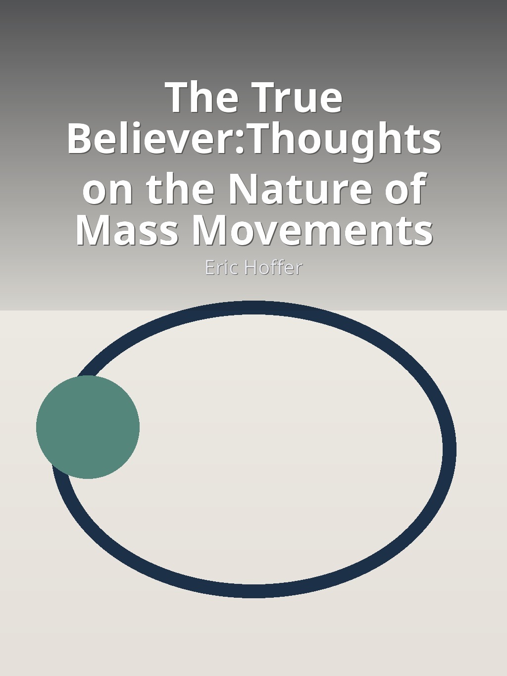 The True Believer:Thoughts on the Nature of Mass Movements by Eric Hoffer book cover