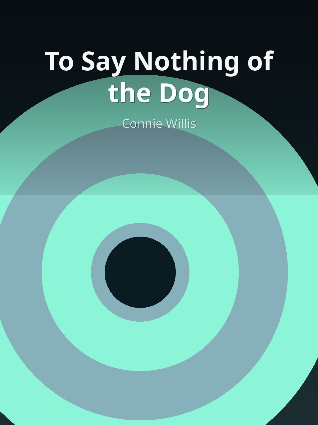 To Say Nothing of the Dog by Connie Willis book cover