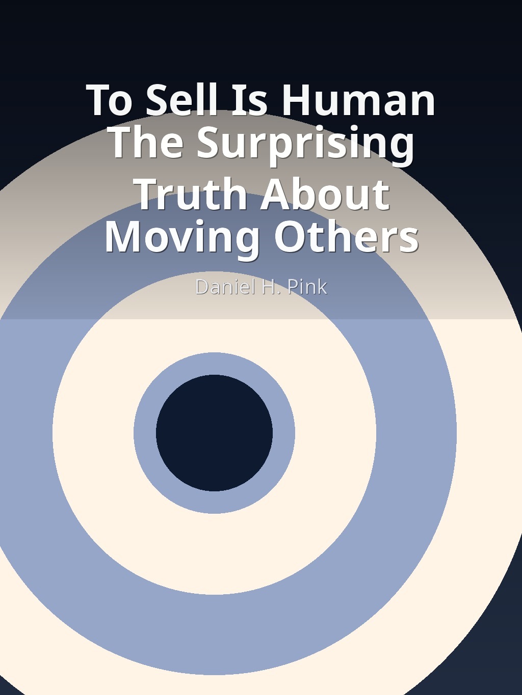 To Sell Is Human The Surprising Truth About Moving Others by Daniel H. Pink book cover