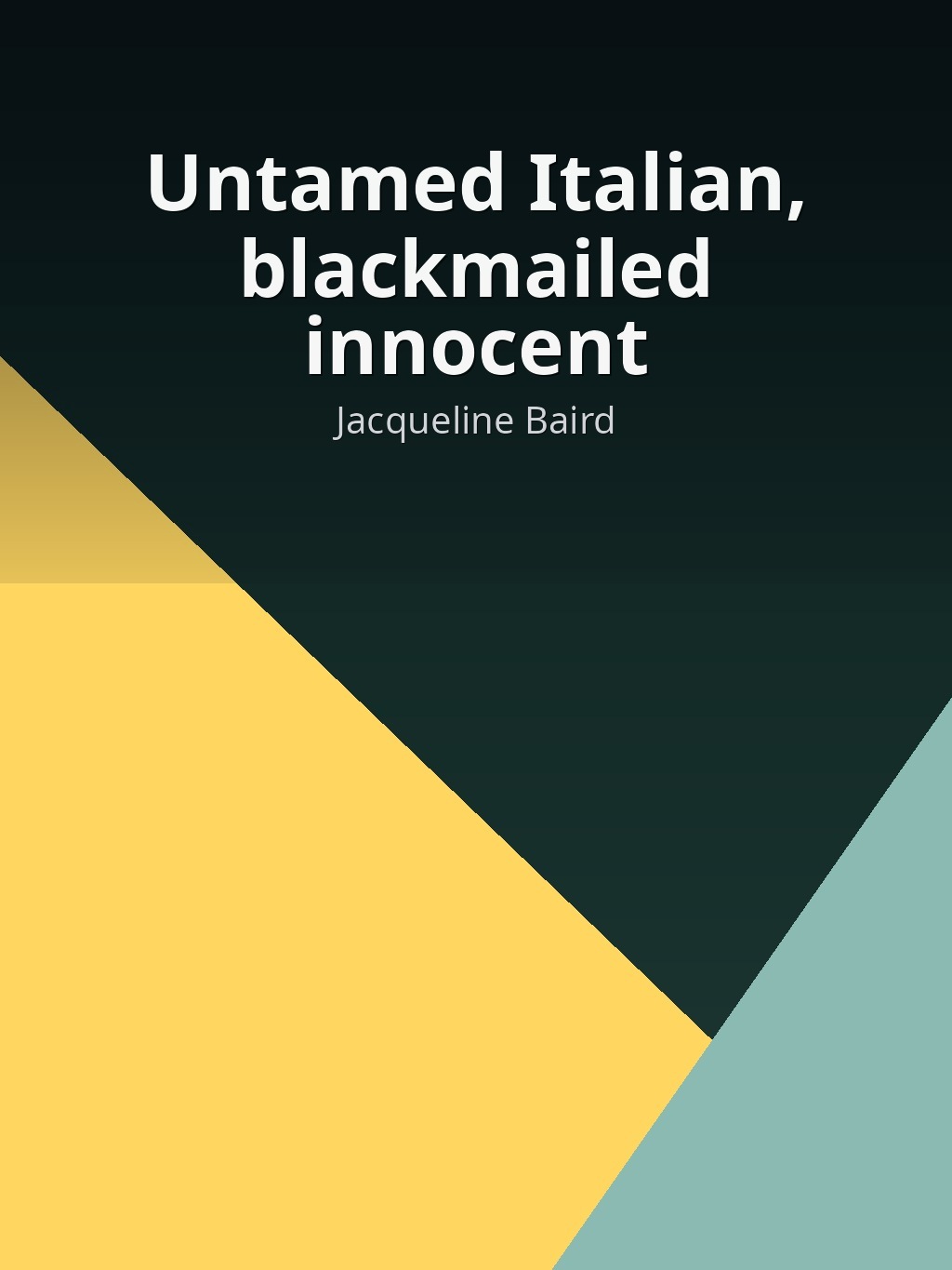 Untamed Italian, blackmailed innocent by Jacqueline Baird book cover