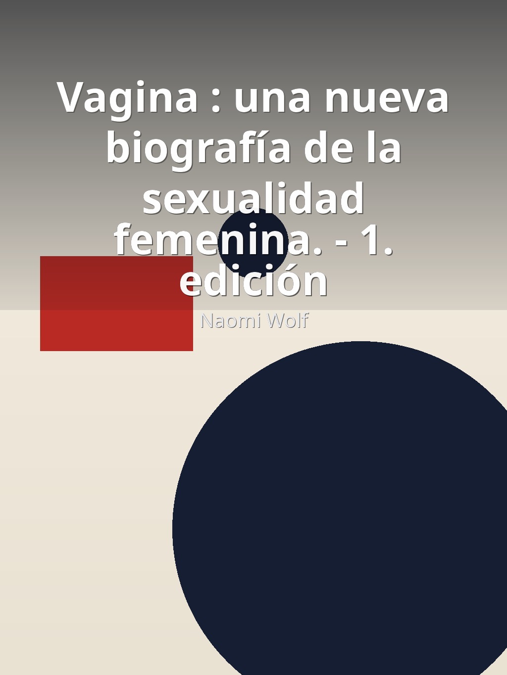 Vagina : una nueva biografía de la sexualidad femenina. - 1. edición by Naomi Wolf book cover