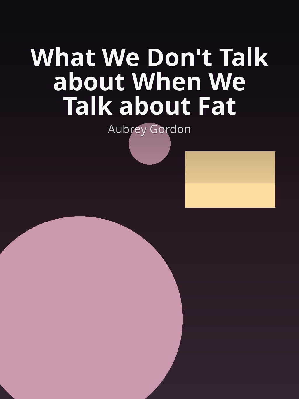 What We Don't Talk about When We Talk about Fat by Aubrey Gordon book cover