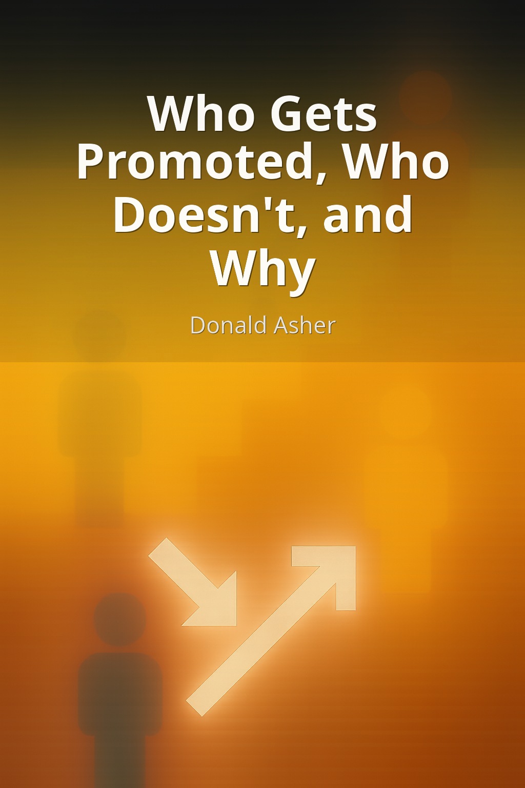 Who Gets Promoted, Who Doesn't, and Why by Donald Asher book cover