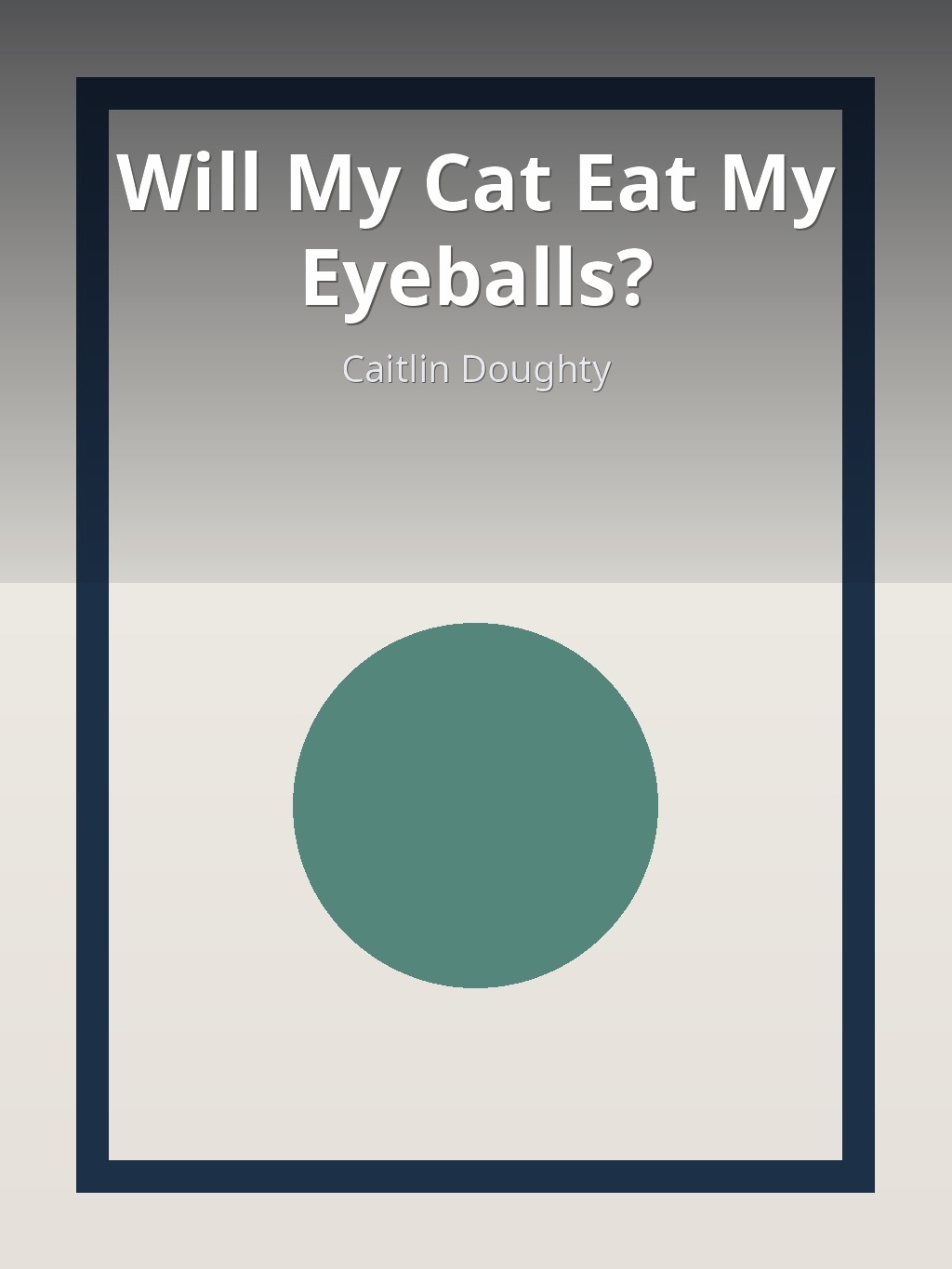 Will My Cat Eat My Eyeballs? by Caitlin Doughty book cover