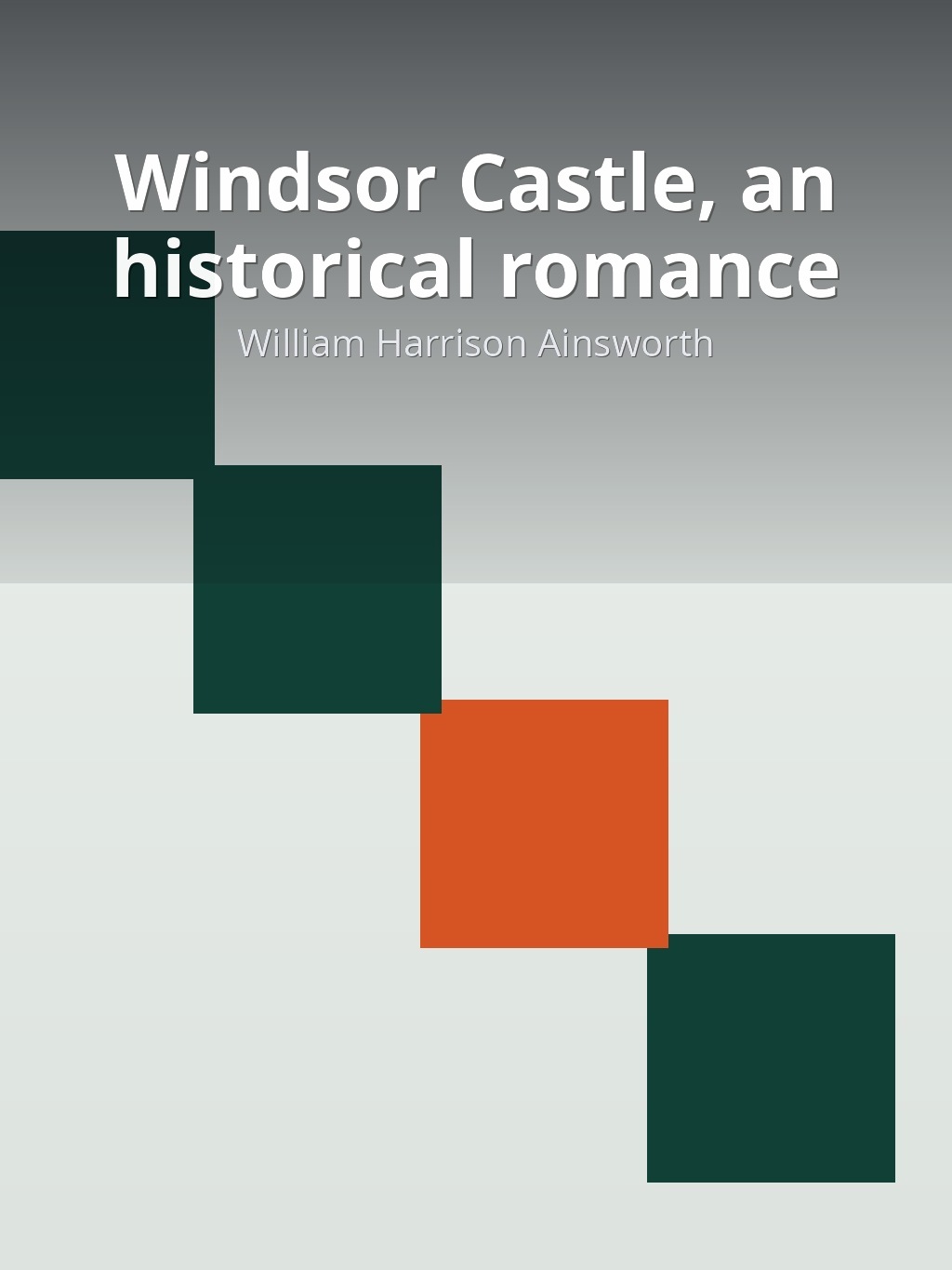 Windsor Castle, an historical romance by William Harrison Ainsworth book cover