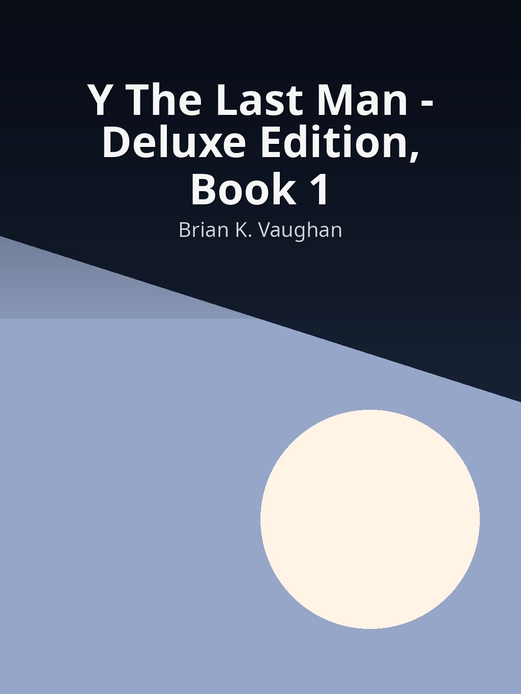 Y The Last Man - Deluxe Edition, Book 1 by Brian K. Vaughan book cover