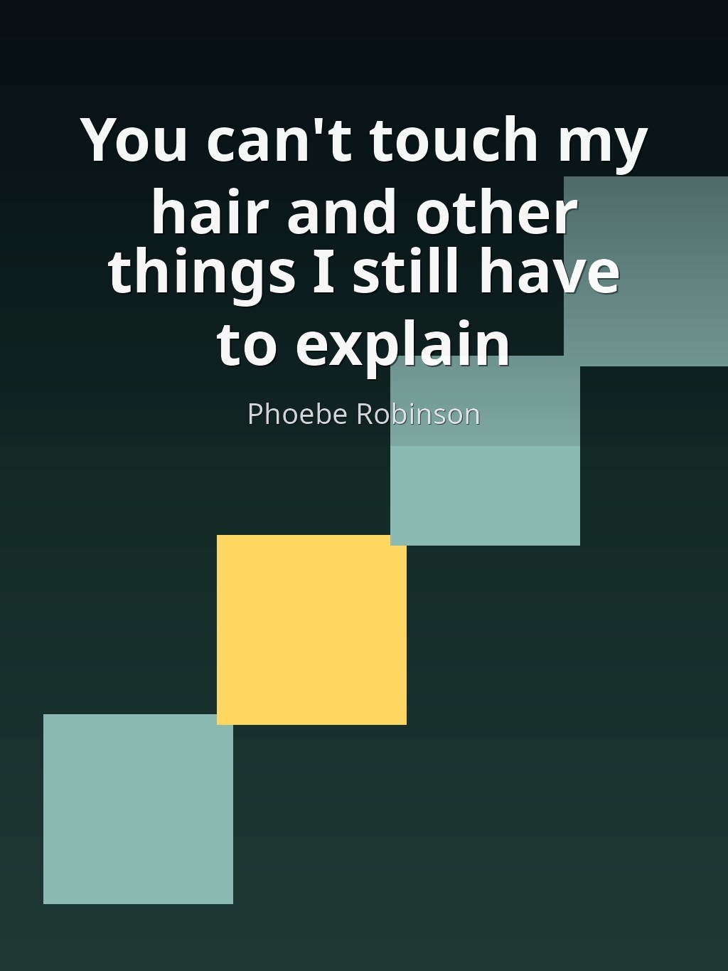You can't touch my hair and other things I still have to explain by Phoebe Robinson book cover