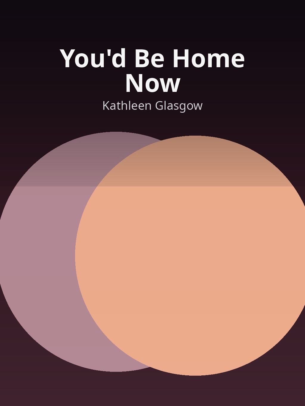 You'd Be Home Now by Kathleen Glasgow book cover