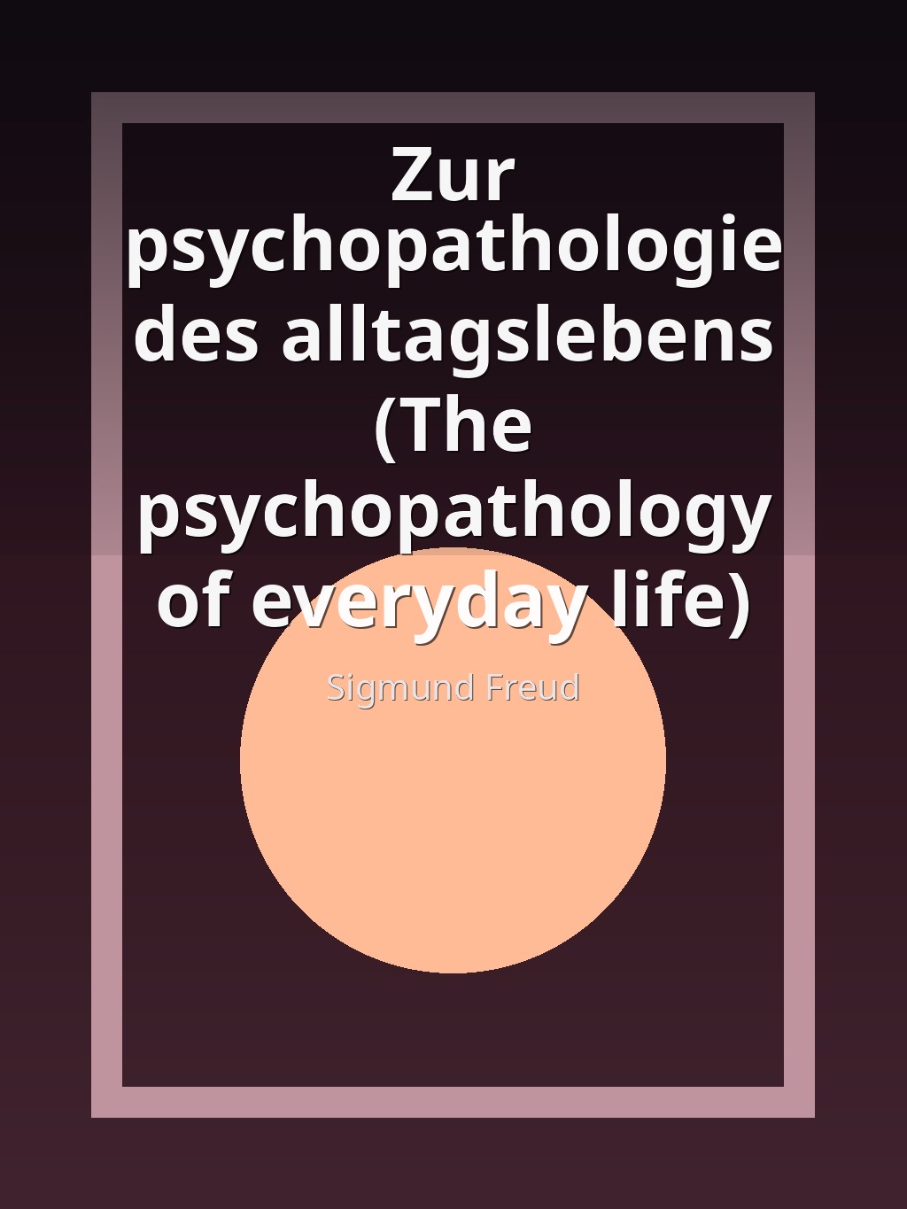 Zur psychopathologie des alltagslebens (The psychopathology of everyday life) by Sigmund Freud book cover